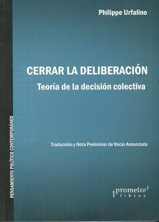 Cerrar La Deliberacion. Toeria De La Decision Colectiva | Philippe Urfalino