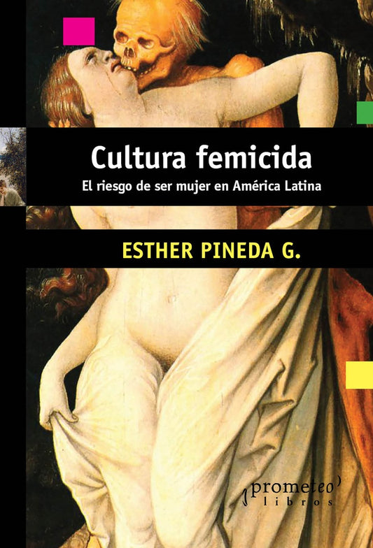 Cultura Femicida. El Riesgo De Ser Mujer En America Latina | Esther Pineda G.