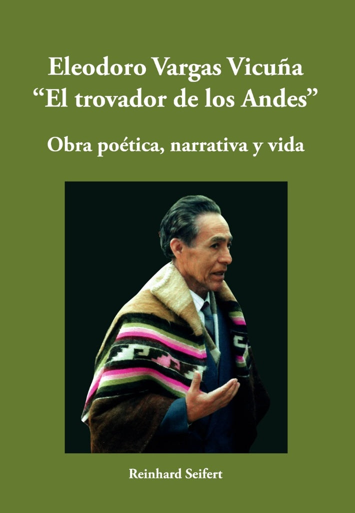 Eleodoro Vargas Vicuña "El Trovador de los Andes": Obra Poética, Narrativa y Vida | Reinhard Seifert
