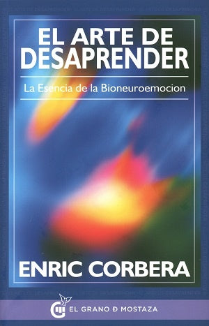 El Arte de Desaprender: La Esencia de la Bioneuroemoción | Enric Corbera
