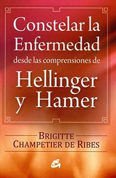 Constelar la Enfermedad desde las Comprensiones de Hellinger y Hamer | Brigitte Champetier de Ribes