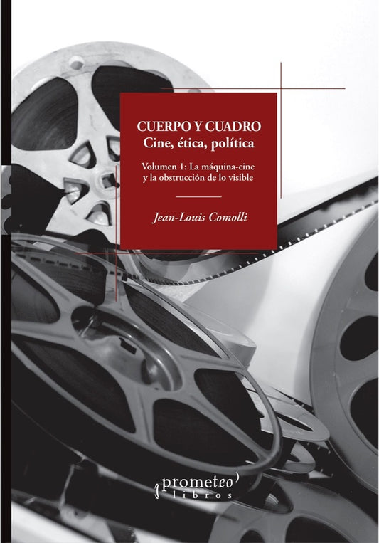 Cuerpo Y Cuadro. Cine, Etica Y Politica. Vol 1 | Jean-Louis Comolli