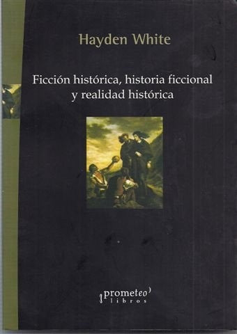 Ficcion Historica, Historia Ficcional Y Realidad Historica. Reedicion | Hayden  White