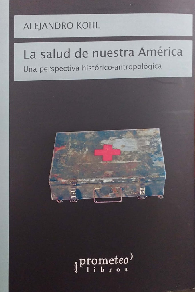 Salud De Nuestra America, La. Una Perspectiva Historico-Antropologica | Alejandro Kohl