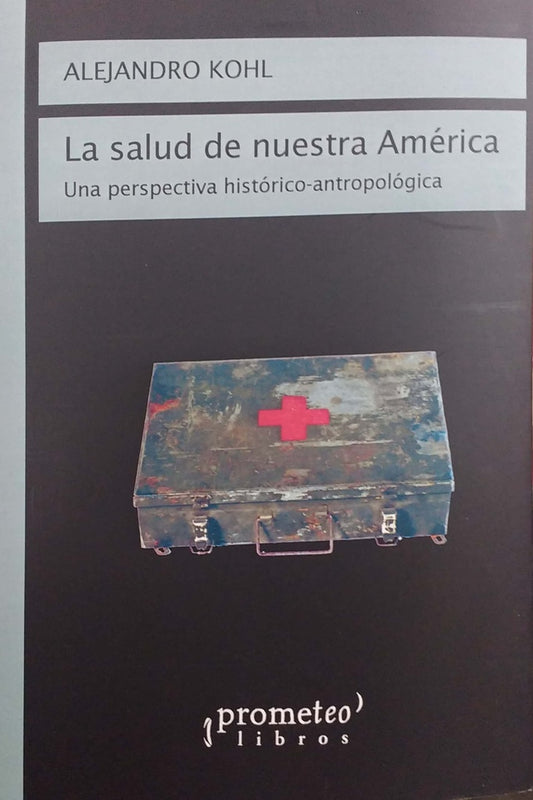 Salud De Nuestra America, La. Una Perspectiva Historico-Antropologica | Alejandro Kohl