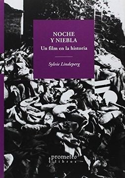 Noche Y Niebla, Un Film En La Historia | Sylvie Lindeperg