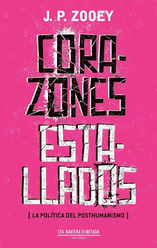 Corazones Estallados (La Política del Posthumanismo) | J.P. Zooey