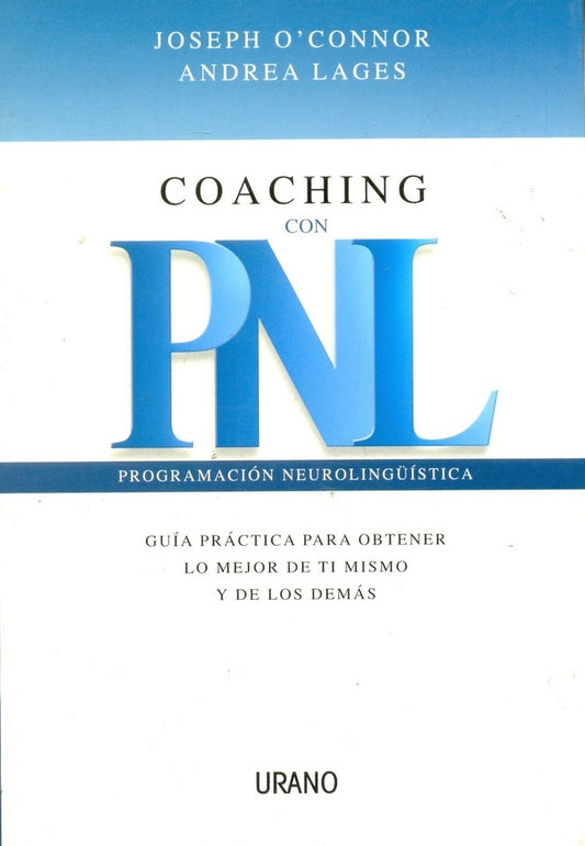 Coaching con PNL: Guía Práctica para Obtener lo Mejor de ti Mismo y de los Demás | Joseph O'Connor; Andrea Lages