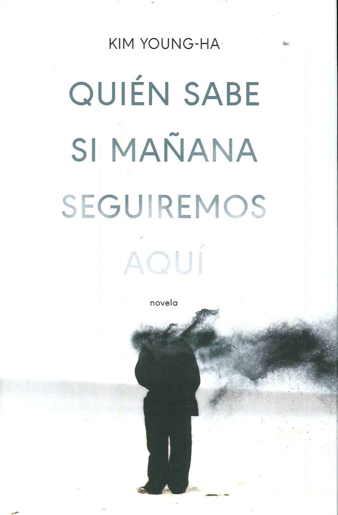 Quién Sabe si Mañana Seguiremos Aquí | Kim Young-Ha