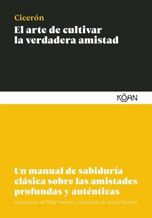 El Arte de Cultivar la Verdadera Amistad: Un Manual de Sabiduria Clásica | Ciceròn