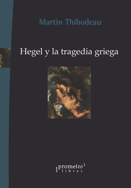 Hegel Y La Tragedia Griega | Martin Thibodeau