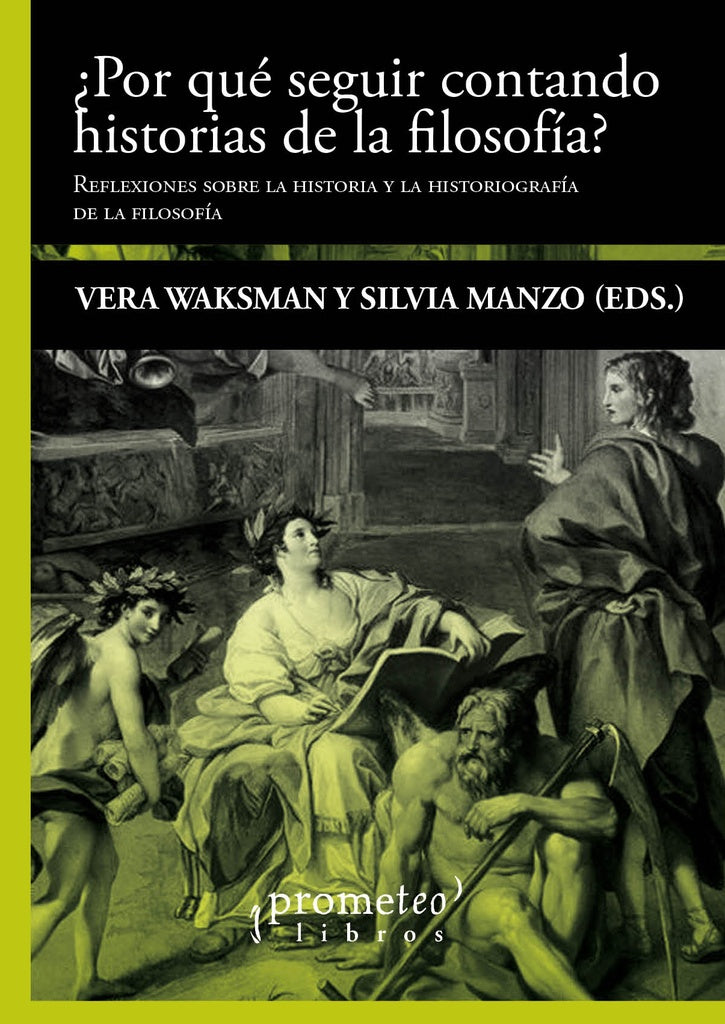 ¿Por que seguir contando historias de la filosofia?; Reflexiones sobre la historia y la historigrafi | Silvia/WaksmanVera Manzo