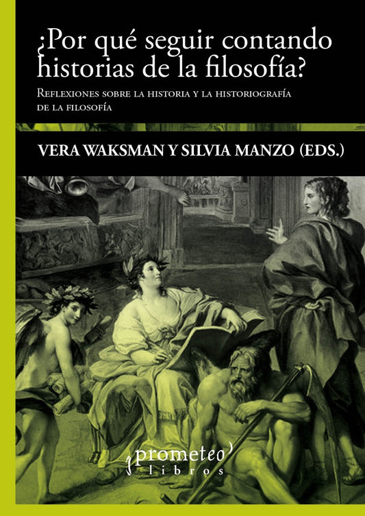 ¿Por que seguir contando historias de la filosofia?; Reflexiones sobre la historia y la historigrafi | Silvia/WaksmanVera Manzo