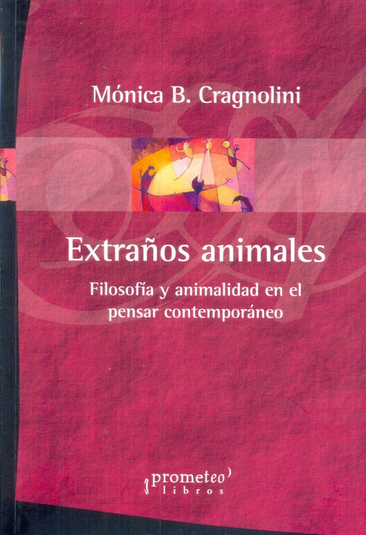 Extraños Animales. Filosofia Ty Animalidad En El Pensar Contemporaneo | Monica B. Cragnolini