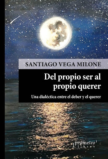 Del Propio Ser Al Propio Querer; Una Dialectica Entre El Deber Y El Querer | SantiagoVega Milone