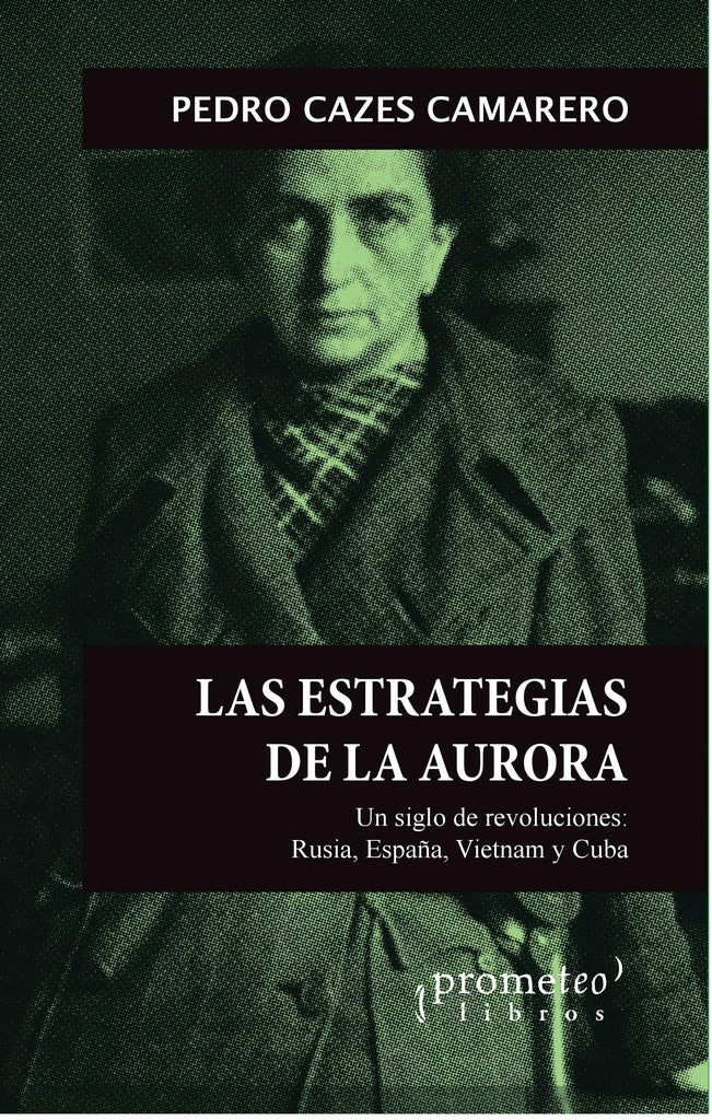 Estrategias de la aurora, las; Un siglo de revoluciones: rusia, españa, vietnam | PedroCazes Camarero