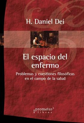 Espacio Del Enfermo, El. Problemas Y Cuestiones Filosoficas En El Campo De La Salud | H. Daniel Dei