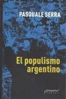 Populismo Argentino, El | Pasquale Serra