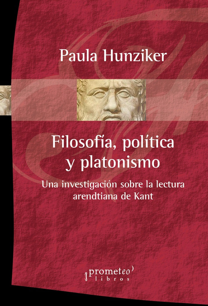 Filosofia, Politica Y Platonismo. Una Investigacion Sobre La Lectura Arendtiana De Kant | Paula Hunziker