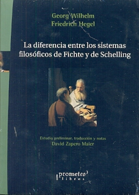Diferencia Entre Los Sistemas Filosoficos De Fichte Y De Schelling, La | George Wilhelm Friedrich Hegel