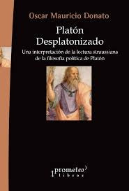 Platon Desplatonizado. Una Interpretacion De La Lectura Straussiana De La Filosofia | Oscar Mauricio Donato