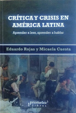 Critica Y Crisis En America Latina. Aprender A Leer, Aprender A Hablar | Micaela Rojas Eduardo / Cuesta