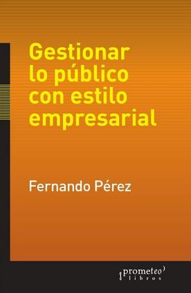 Gestionar Lo Publico Con Estilo Empresarial | Fernando Fraga; Enrique Pérez Adrián