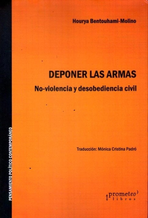 Deponer Las Armas. No-Violencia Y Desobediencia Civil | Hourya Bentouhami-Molino