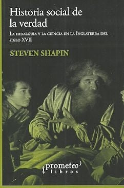 Una Historia Social De La Verdad; La Hidalguia Y La Ciencia En Inglaterra S Xvii | Steven Shapin