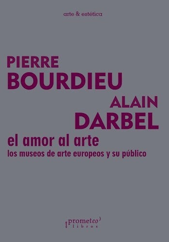 Amor Al Arte, El. Los Museos De Arte Europeo Y Su Publico | Pierre Bourdieu