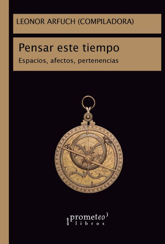 Pensar Este Tiempo; Espacios, Afectos, Pertenencias | Leonor(Compiladora) Arfuch