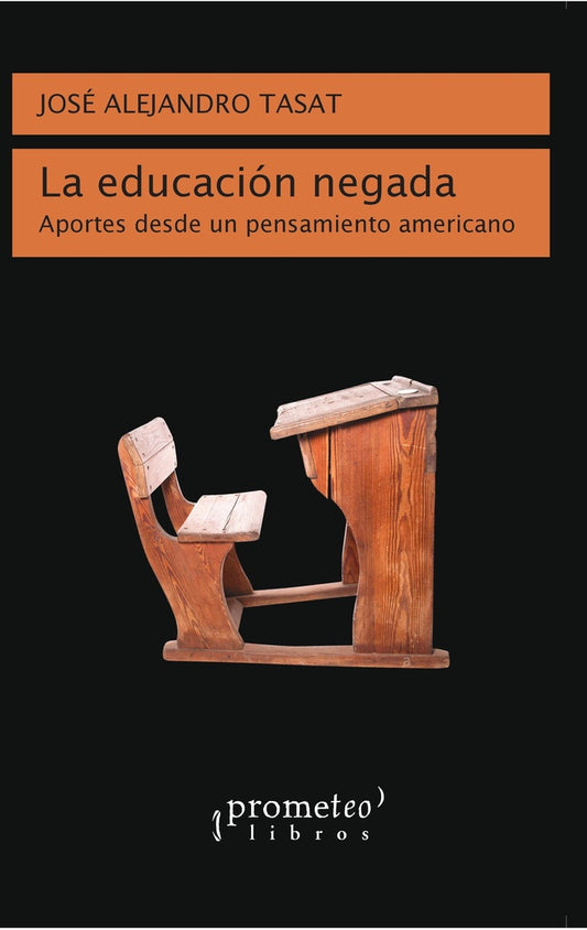 Educacion Negada, La. Aportes Desde Un Pensamiento Americano | Jose Alejandro Tasat