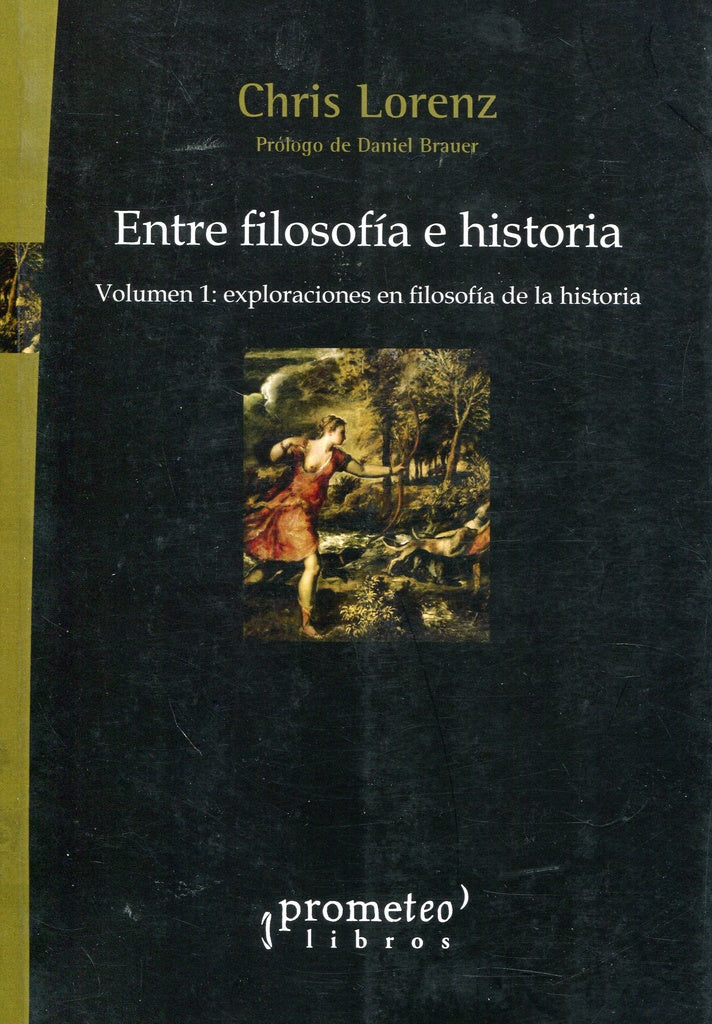 Entre Filosofia E Historia. Vol 1. Exploraciones En Filosofia De La Historia | Chris Lorenz