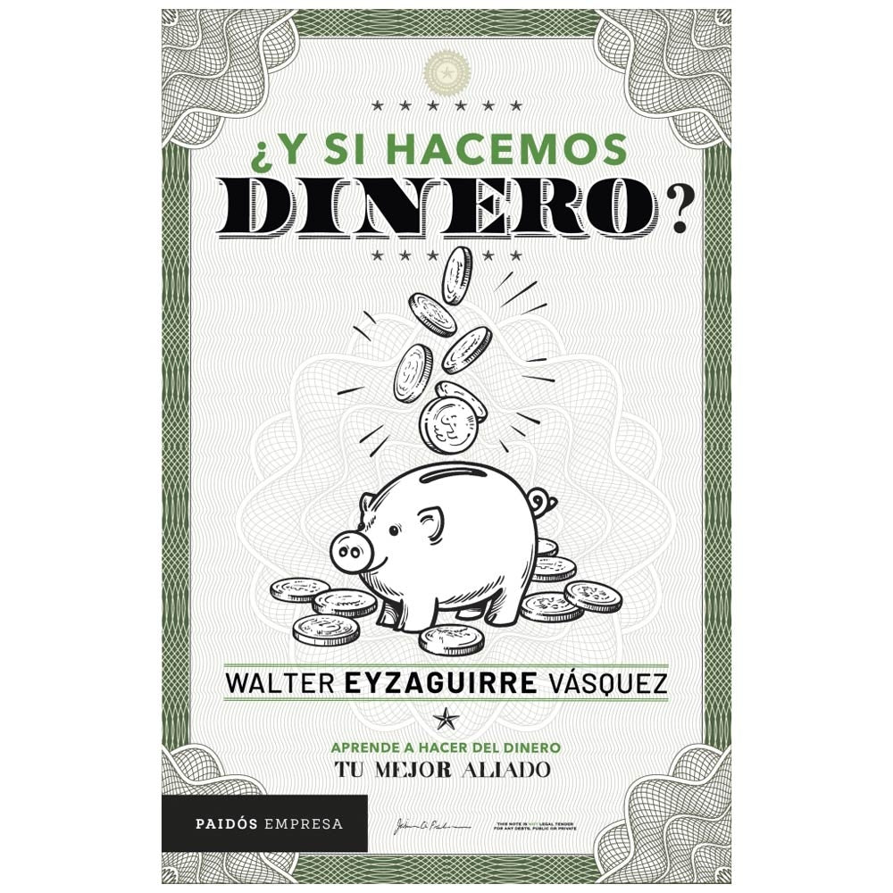 ¿Y si Hacemos Dinero? Aprende a Hacer del Dinero Tu Mejor Aliado | Walter Eyzaguirre