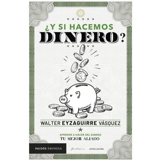¿Y si Hacemos Dinero? Aprende a Hacer del Dinero Tu Mejor Aliado | Walter Eyzaguirre