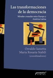 Transformaciones De La Democracia, Las. Miradas Cruzadas Entre Europay Aca Latina | Osvaldo / Stabili  Maria Iazzetta