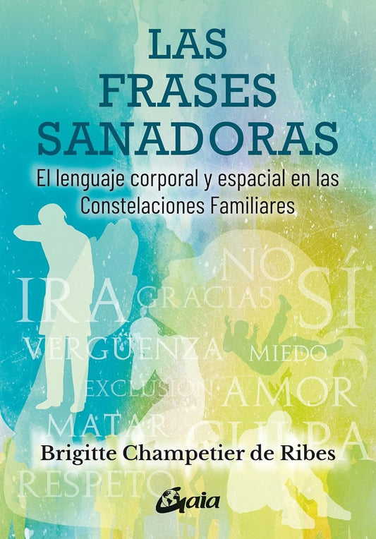 Las Frases Sanadoras: El Lenguaje Corporal y Espacial en las Constelaciones Familiares | Brigitte Champetier de Ribes
