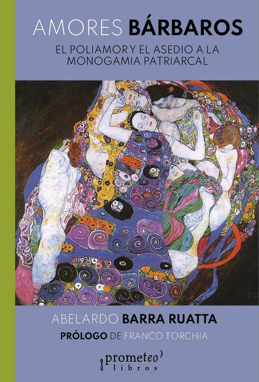 Amores bárbaros; El Poliamor y el asedio a la monogamia patriarcal | AbelardoBarra Ruatta
