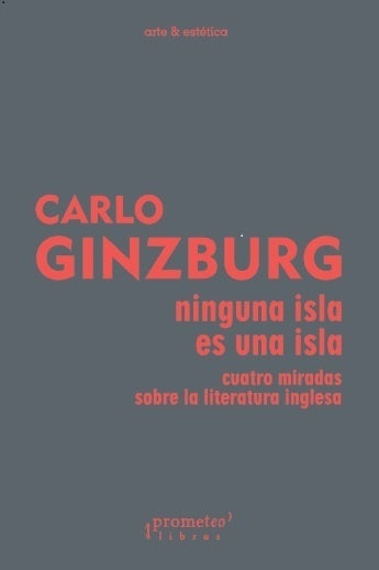 Ninguna Isla  Es Una Isla. Cuatro Miradas Sobre Literatura Inglesa | Carlo Ginzburg