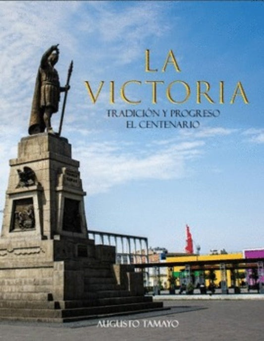 La Victoria, Tradición y Progreso El Centenario | Augusto Tamayo