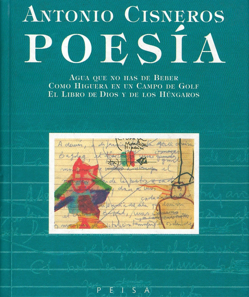 Poesía 1: Agua que no has de Beber; Como Higuera en un Campo de Golf; El Libro de Dios y de los Húng | Antonio Cisneros