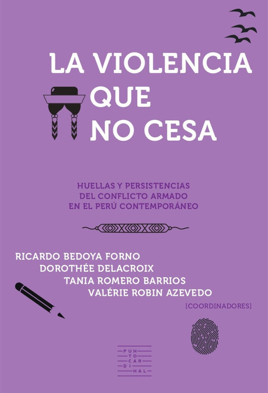 La Violencia que no Cesa. Huellas y Persistencias del Conflicto Armado en el Perú Contemporáneo. | Bedoya Forno, Delacroix y otros