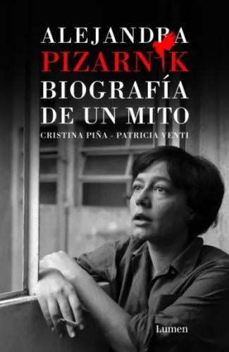 Alejandra Pizarnik: Biografía de un Mito | Cristina Piña