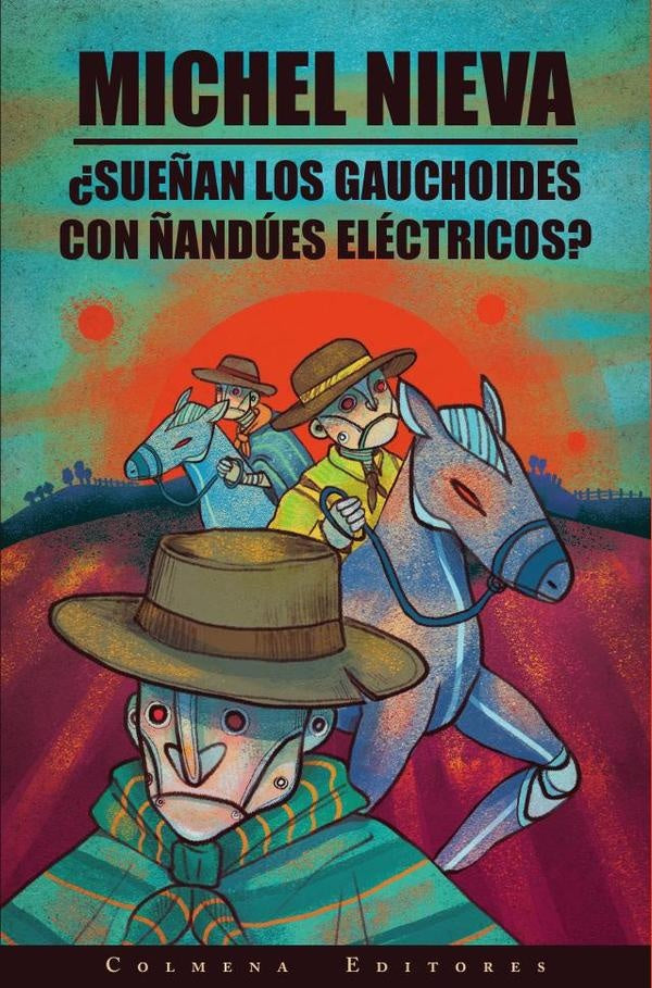 ¿Sueñan los Gauchoides con Ñandúes Eléctricos? | Michel Nieva