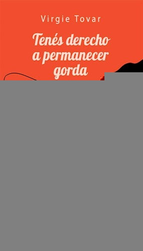 Tenés Derecho a Permanecer Gorda | Virgie Tovar