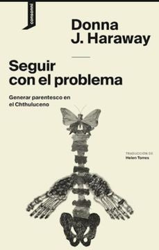 Seguir con el Problema: Generar Parentesco en Chthuluceno | Donna Haraway