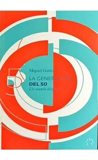 La Generación del 50 | Miguel Gutiérrez