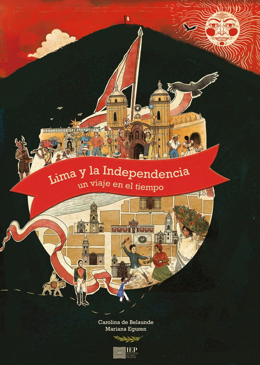 Lima y la Independencia.  Un Viaje  en el tiempo | Carolina De Belaunde