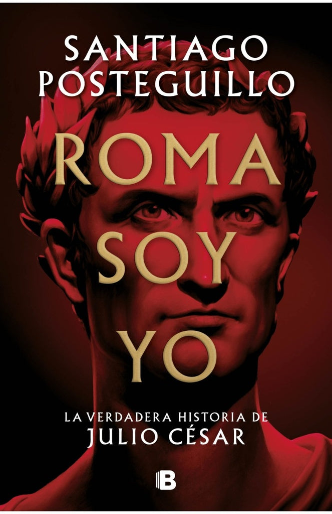 Roma Soy Yo: La Verdadera Historia de Julio César | Santiago Posteguillo
