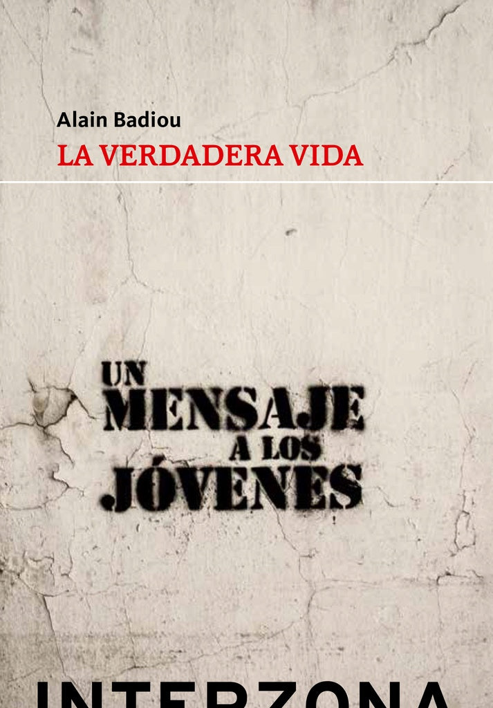 La Verdadera Vida: Un Mensaje a los Jóvenes | Alain Badiou
